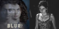Is Taapsee Pannu’s ‘Blurr’ worth the Hype?