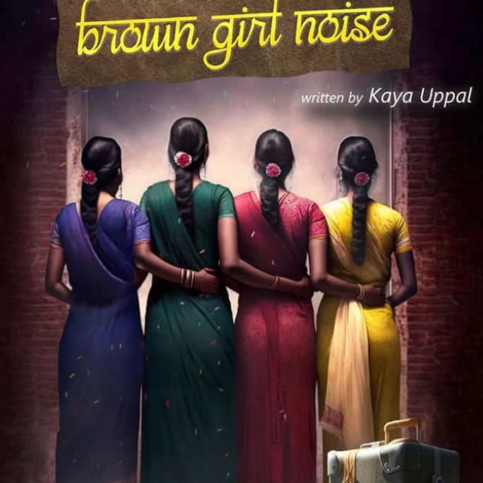 Brown Girl Noise The Play celebrating South Asian Womanhood