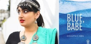 Shagufta K Iqbal talks 'Blue, Babe', Poetry & Divorce f